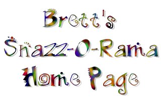 Brett's Snazz-O-Rama Home Page